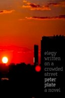 Peter Plate - Elegy Written on a Crowded Street: A Novel - 9781583229316 - V9781583229316