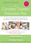 Sandra Woodruff - The Complete Diabetes Prevention Plan. A Guide to Understanding the Emerging Epidemic of Prediabetes and Halting Its Progression to Diabetes.  - 9781583332375 - V9781583332375