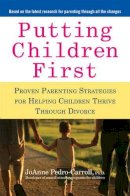 Joann Pedro-Carroll - Putting Children First: Proven Parenting Strategies for Helping Children Thrive Through Divorce - 9781583334010 - V9781583334010