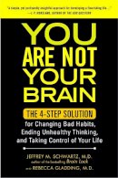  Jeffrey M. Schwartz - You Are Not Your Brain: The 4-Step Solution for Changing Bad Habits, Ending Unhealthy Thinking, and Taking Control of Your Life - 9781583334836 - V9781583334836