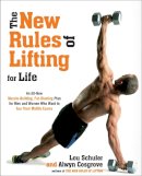 Schuler, Lou, Cosgrove, Alwyn - The New Rules of Lifting for Life: An All-New Muscle-Building, Fat-Blasting Plan for Men and Women Who Want to Ace Their Midlife Exams - 9781583335130 - V9781583335130