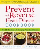 Ann Crile Esselstyn - Prevent and Reverse Heart Disease Cookbook: Over 125 Delicious, Life-Changing, Plant-Based Recipes - 9781583335581 - V9781583335581