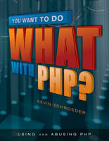 Kevin Schroeder - You Want to Do What with PHP? - 9781583470992 - V9781583470992