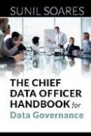 Sunil Soares - The Chief Data Officer Handbook for Data Governance - 9781583474174 - V9781583474174