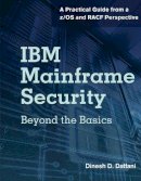 Dinesh D. Dattani - IBM Mainframe Security: Beyond the Basics—A Practical Guide from a z/OS and RACF Perspective - 9781583478288 - V9781583478288