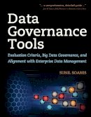Sunil Soares - Data Governance Tools: Evaluation Criteria, Big Data Governance, and Alignment with Enterprise Data Management - 9781583478448 - V9781583478448