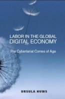Ursula Huws - Labor in the Global Digital Economy: The Cybertariat  Comes of Age - 9781583674635 - V9781583674635