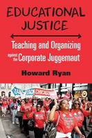 Ryan Howard - Educational Justice: Teaching and Organizing Against the Corporate Juggernaut - 9781583676134 - V9781583676134