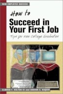 Holton - How to Succeed in your First Job: Tips for New Graduates (The Managing Work Transitions Series) (AGENCY/DISTRIBUTED) - 9781583761663 - V9781583761663