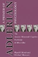 Harold H. Mosak - Primer of Adlerian Psychology: The Analytic - Behavioural - Cognitive Psychology of Alfred Adler - 9781583910030 - V9781583910030