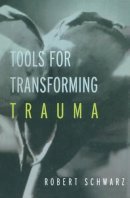 Robert Schwarz - Tools for Transforming Trauma - 9781583913413 - V9781583913413