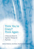 Anthony P. Morrison - Think You´re Crazy? Think Again: A Resource Book for Cognitive Therapy for Psychosis - 9781583918371 - V9781583918371