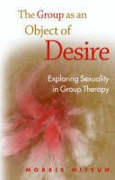 Morris Nitsun - The Group as an Object of Desire: Exploring Sexuality in Group Therapy - 9781583918722 - V9781583918722