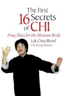 Luk Chun Bond - The First 16 Secrets of Chi: Feng Shui for the Human Body - 9781583940525 - V9781583940525