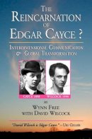 Wilcock, David; Free, Wynn - The Reincarnation of Edgar Cayce. Interdimensional Communication and Global Transformation.  - 9781583940839 - V9781583940839