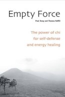 Paul Dong - Empty Force: The Power of Chi for Self-Defense and Energy Healing - 9781583941348 - V9781583941348