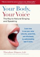 Theodore Dimon - Your Body, Your Voice: The Key to Natural Singing and Speaking - 9781583943205 - V9781583943205
