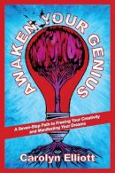 Carolyn Elliott - Awaken Your Genius: A Seven-Step Path to Freeing Your Creativity and Manifesting Your Dreams - 9781583946558 - V9781583946558