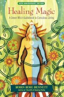 Robin Rose Bennett - Healing Magic, 10th Anniversary Edition: A Green Witch Guidebook to Conscious Living - 9781583948378 - V9781583948378