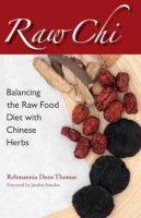 Rehmannia Dean Thomas - Raw Chi: Balancing the Raw Food Diet with Chinese Herbs - 9781583948583 - V9781583948583