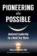 Scilla Elworthy - Pioneering the Possible: Awakened Leadership for a World That Works - 9781583948620 - V9781583948620