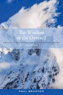 Paul Brunton - The Wisdom of the Overself: The Path to Self-Realization and Philosophic Insight, Volume 2 - 9781583949146 - V9781583949146