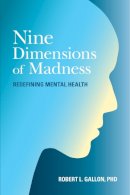 Robert L. Gallon - Nine Dimensions of Madness: Redefining Mental Health - 9781583949269 - V9781583949269