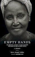 Sister Abega Ntleko - Empty Hands, A Memoir: One Woman´s Journey to Save Children Orphaned by AIDS in South Africa - 9781583949320 - V9781583949320