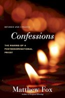 Matthew Fox - Confessions, Revised and Updated: The Making of a Postdenominational Priest - 9781583949351 - V9781583949351