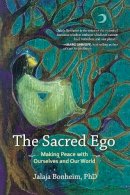 Jalaja Bonheim - The Sacred Ego: Making Peace with Ourselves and Our World - 9781583949436 - V9781583949436