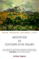 Arthur Zajonc - Meditation as Contemplative Inquiry: When Knowing Becomes Love - 9781584200628 - V9781584200628