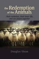 Douglas Sloan - The Redemption of the Animals: Their Evolution, Their Inner Life, and Our Future Together - 9781584201946 - V9781584201946