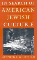 Stephen J. Whitfield - In Search of American Jewish Culture (Brandeis Series in American Jewish History, Culture and Life) - 9781584651710 - V9781584651710