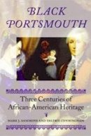 Sammons, Mark J.; Cunningham, Valerie - Black Portsmouth: Three Centuries of African-American Heritage (Revisiting New England) - 9781584652892 - V9781584652892