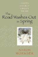 Baron Wormser - The Road Washes Out in Spring. A Poet's Memoir of Living Off the Grid.  - 9781584657040 - V9781584657040