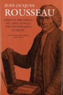 Jean Jacques Rousseau - Essay on the Origin of Languages and Writings Related to Music - 9781584658009 - V9781584658009
