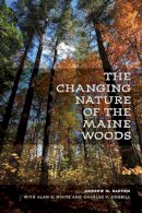 Barton, Andrew M.; Cogbill, Charles V.; White, Alan S. - The Changing Nature Of The Maine Woods - 9781584658320 - V9781584658320