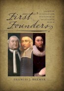 Francis J. Bremer - First Founders: American Puritans and Puritanism in an Atlantic World (New England in the World) - 9781584659594 - V9781584659594