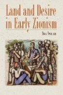 Boaz Neumann - Land and Desire in Early Zionism - 9781584659686 - V9781584659686