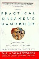 Sarah Edwards - The Practical Dreamer´s Handbook: Finding the Time Money and Energy to Live the Life You Want to Live - 9781585421251 - KHS0047897