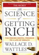 Wallace D. Wattles - The Science of Getting Rich: The Proven Mental Program to a Life of Wealth - 9781585426010 - V9781585426010