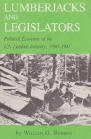 William G. Robbins - Lumberjacks and Legislators: Political Economy of the U.S. Lumber Industry, 1890-1941 (Environmental History): 5 - 9781585440252 - V9781585440252