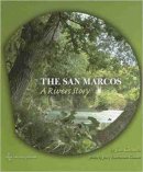 Jim Kimmel - The San Marcos: A River?s Story - 9781585445424 - V9781585445424