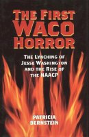 Patricia Bernstein - The First Waco Horror: The Lynching of Jesse Washington and the Rise of the NAACP (Centennial Series of the Association of Former Students Texas A & M University) - 9781585445448 - V9781585445448