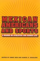 . Ed(S): Iber, Jorge; Regalado, Samuel O. - Mexican Americans and Sports - 9781585445523 - V9781585445523