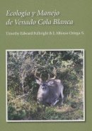 Fulbright, Timothy Edward; Ortega-Santos, Jose Alfonso - Ecologia Y Manejo De Venado Cola Blanca - 9781585446117 - V9781585446117