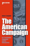 James E. Campbell - The American Campaign. U.S. Presidential Campaigns and the National Vote.  - 9781585446285 - V9781585446285