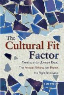 Lizz Pellet - The Cultural Fit Factor: Creating an Employment Brand That Attracts, Retains, and Repels the Right Employees - 9781586441180 - V9781586441180