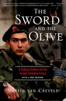 Martin Van Creveld - The Sword And The Olive: A Critical History Of The Israeli Defense Force - 9781586481551 - V9781586481551