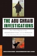 Steven Strasser - The Abu Ghraib Investigations: The Official Independent Panel and Pentagon Reports on the Shocking Prisoner Abuse in Iraq - 9781586483197 - KHN0001609